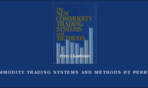 The New Commodity Trading Systems and Methods by Perry J.Kaufman