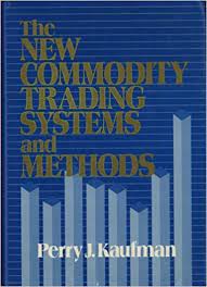 The New Commodity Trading Systems and Methods by Perry J.Kaufman