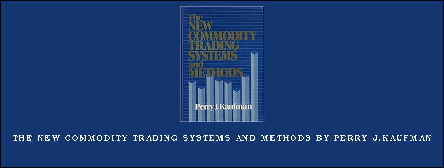 The New Commodity Trading Systems and Methods by Perry J.Kaufman