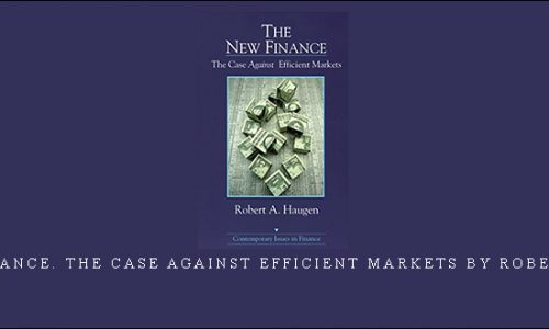 The New Finance. The Case Against Efficient Markets by Robert A.Haugen