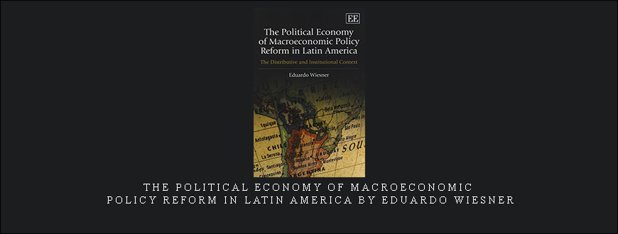 The Political Economy of Macroeconomic Policy Reform in Latin America by Eduardo Wiesner