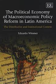 The Political Economy of Macroeconomic Policy Reform in Latin America , Eduardo Wiesner, The Political Economy of Macroeconomic Policy Reform in Latin America by Eduardo Wiesner