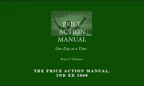 The Price Action Manual, 2nd Ed 2008 by Bryce Gilmore