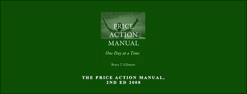 The Price Action Manual, 2nd Ed 2008 by Bryce Gilmore