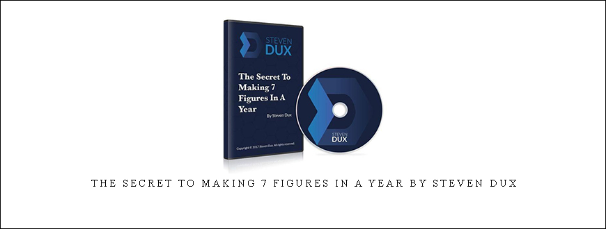 The Secret To Making 7 Figures In A Year by Steven Dux