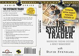 The Systematic Trader. Maximizing Trading Systems and Money Management by David Stendahl