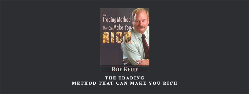 The Trading Method That Can Make You Rich by Roy Kelly