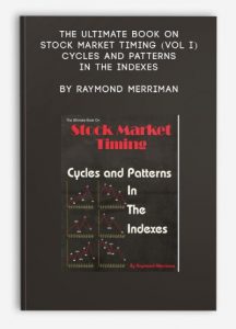 The Ultimate Book on Stock Market Timing (VOL I) - Cycles and Patterns in the Indexes , Raymond Merriman, The Ultimate Book on Stock Market Timing (VOL I) - Cycles and Patterns in the Indexes by Raymond Merriman