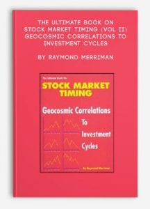 The Ultimate Book on Stock Market Timing (VOL II) - Geocosmic Correlations to Investment Cycles , Raymond Merriman, The Ultimate Book on Stock Market Timing (VOL II) - Geocosmic Correlations to Investment Cycles by Raymond Merriman