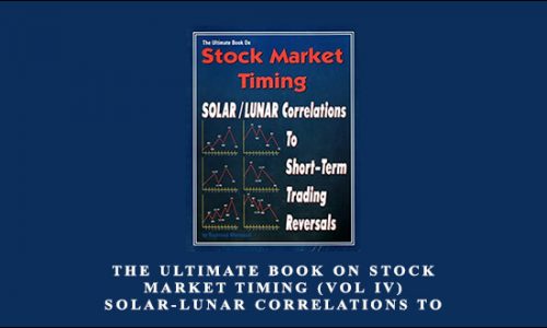 The Ultimate Book on Stock Market Timing (VOL IV) – Solar-Lunar Correlations to Short-Term Trading Reversals by Raymond Merriman