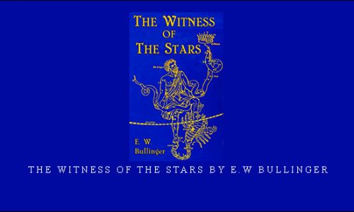 The Witness Of The Stars by E.W Bullinger