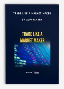 Trade Like a Market Maker , AlphaShark, Trade Like a Market Maker by AlphaShark