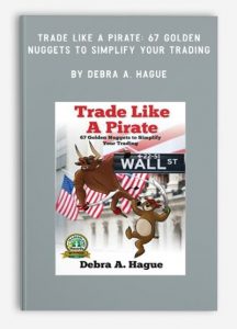 Trade Like a Pirate: 67 Golden Nuggets To Simplify Your Trading ,Debra A. Hague, Trade Like a Pirate: 67 Golden Nuggets To Simplify Your Trading by Debra A. Hague