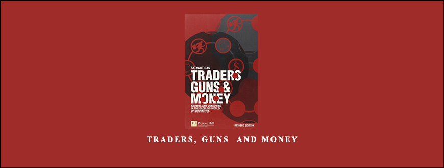 Traders, Guns and Money by Satyajit Das