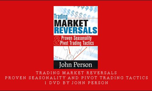 Trading Market Reversals – Proven Seasonality and Pivot Trading Tactics – 1 DVD by John Person