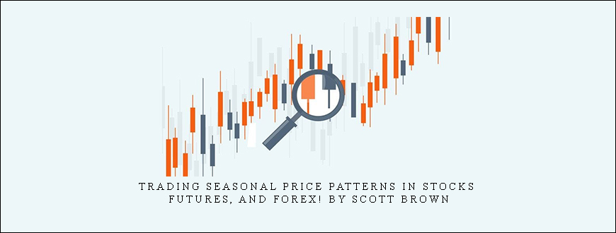 Trading Seasonal Price Patterns in Stocks, Futures, and Forex! by Scott Brown