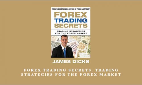 Forex Trading Secrets. Trading Strategies for the Forex Market by James Dicks