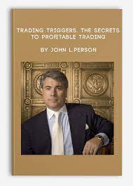 Trading Triggers. The Secrets to Profitable Trading by John L.Person