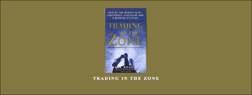 Trading in the Zone by Mark Douglas