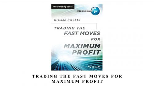 Trading the Fast Moves for Maximum Profit by William McLaren