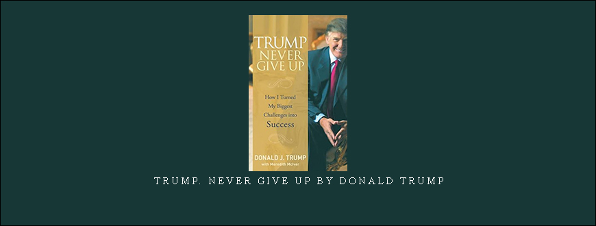 Trump. Never Give Up by Donald Trump