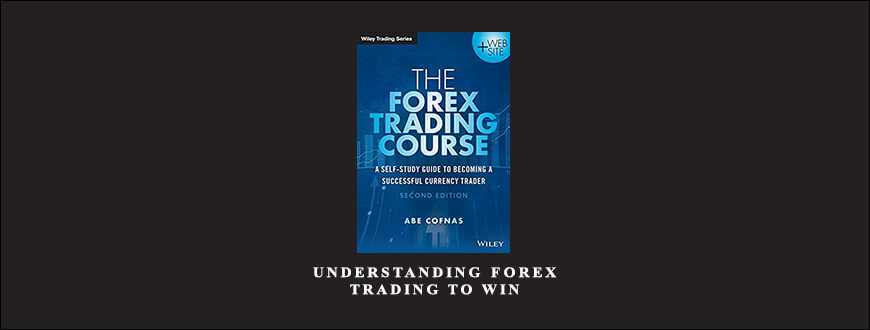 Understanding Forex. Trading to Win by Abe Cofnas