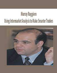 Using Intermarket Analysis to Make Smarter Traders by Murray Ruggiero