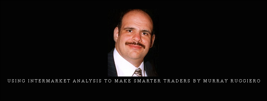 Using Intermarket Analysis to Make Smarter Traders by Murray Ruggiero