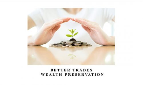 Better Trades – Wealth Preservation