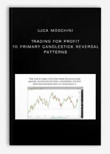 Luca Moschini - Trading for Profit: 10 Primary Candlestick Reversal Patterns