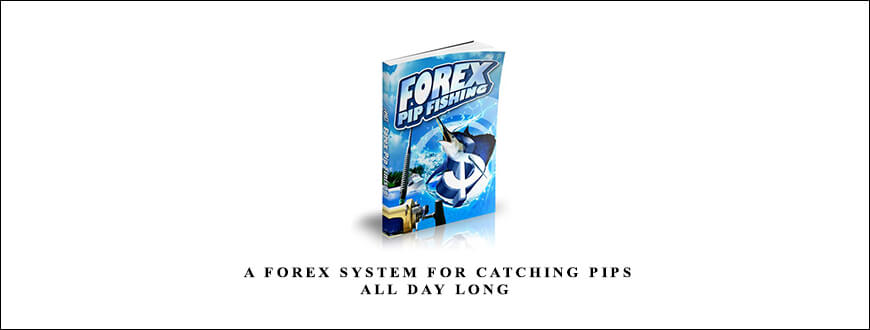 Forex Pip Fishing – A Forex System For Catching Pips All Day Long