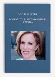 Access Your Psychological Capital by Denise K. Shull