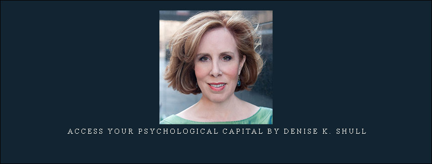 Access Your Psychological Capital by Denise K