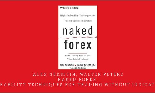 Alex Nekritin, Walter Peters – Naked Forex. High-Probability Techniques for Trading without Indicators (2012)