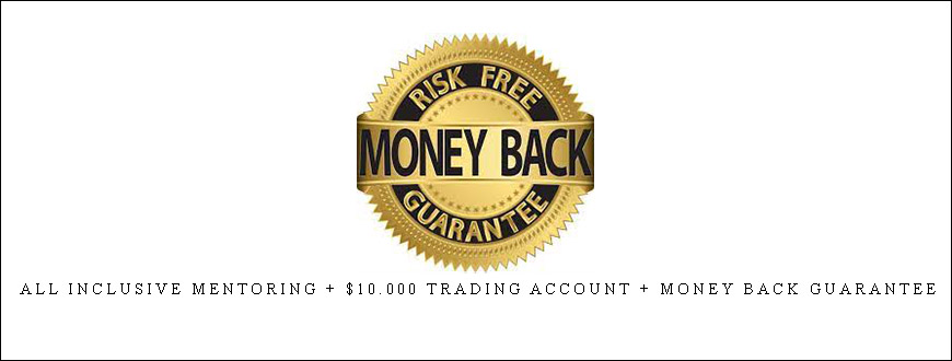 All Inclusive Mentoring + $10.000 trading account + Money Back Guarantee