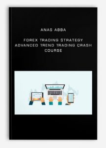 Anas Abba – Forex Trading Strategy – Advanced Trend Trading Crash Course