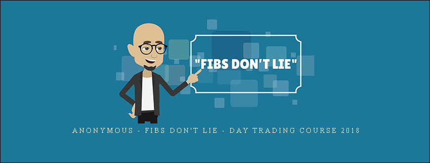 Anonymous – Fibs Don’t Lie – Day Trading Course 2018