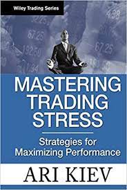 Ari Kiev - Mastering Trading Stress