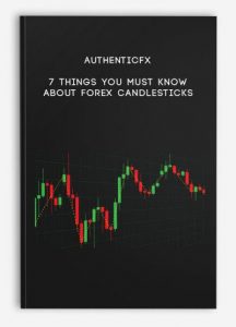 Authenticfx 7 Things You MUST Know about Forex Candlesticks