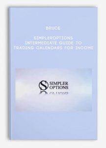 Bruce – SimplerOptions – Intermediate Guide to Trading Calendars for Income