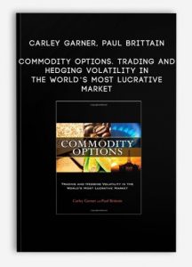 Carley Garner, Paul Brittain – Commodity Options - Trading and Hedging Volatility in the World’s Most Lucrative Market