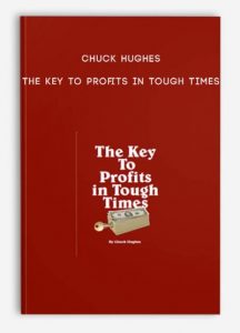 Chuck Hughes – The Key to Profits in Tough Times