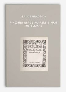 Claude Bragdon – A Higher Space Parable & Man The Square