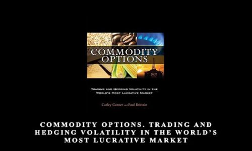 Carley Garner, Paul Brittain – Commodity Options. Trading and Hedging Volatility in the World’s Most Lucrative Market