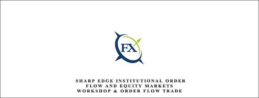 Compass Fx Sharp Edge Institutional Order Flow and Equity Markets Workshop & Order Flow Trade Suite