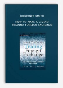 Courtney Smith – How to Make a Living Trading Foreign Exchange