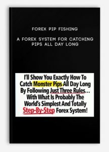 Forex Pip Fishing – A Forex System For Catching Pips All Day Long