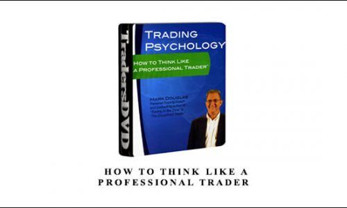 Mark Douglas – How To Think Like A Professional Trader