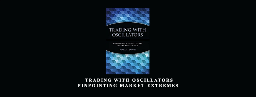 Mark Etzkorn – Trading with Oscillators. Pinpointing Market Extremes