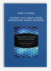 Mark Etzkorn – Trading with Oscillators. Pinpointing Market Extremes